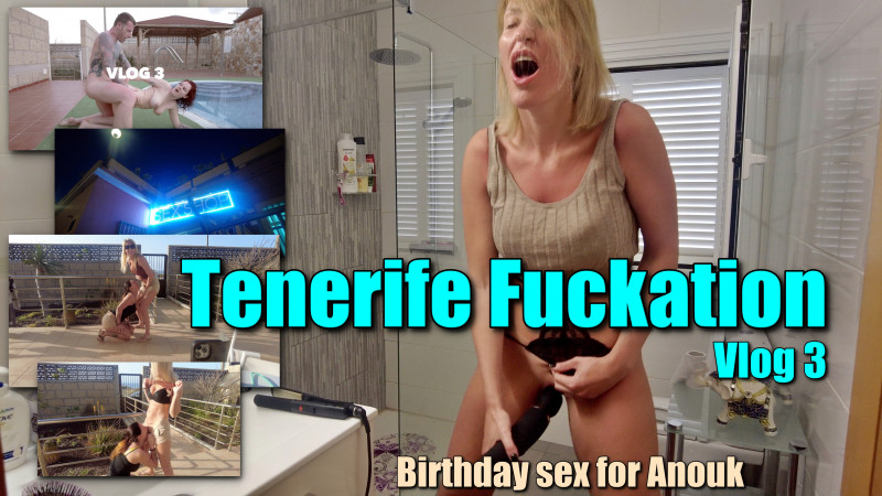 Tenerife Fuckation vlog 3: birthday sex for Anouk